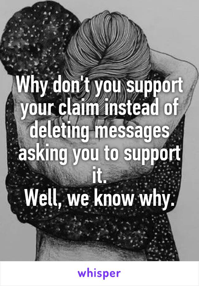 Why don't you support your claim instead of deleting messages asking you to support it.
Well, we know why.