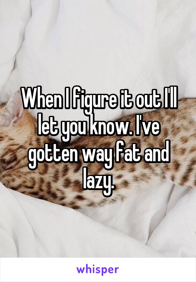 When I figure it out I'll let you know. I've gotten way fat and lazy.