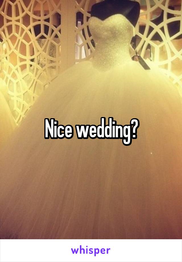 Nice wedding?