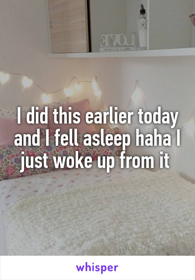 I did this earlier today and I fell asleep haha I just woke up from it 