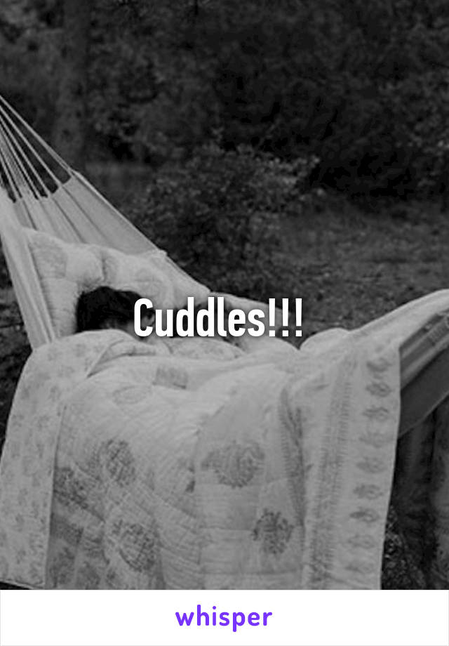 Cuddles!!! 