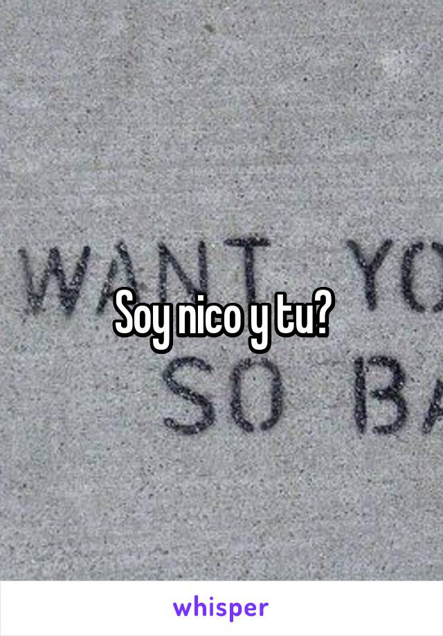 Soy nico y tu?