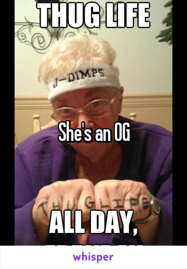 She's an OG