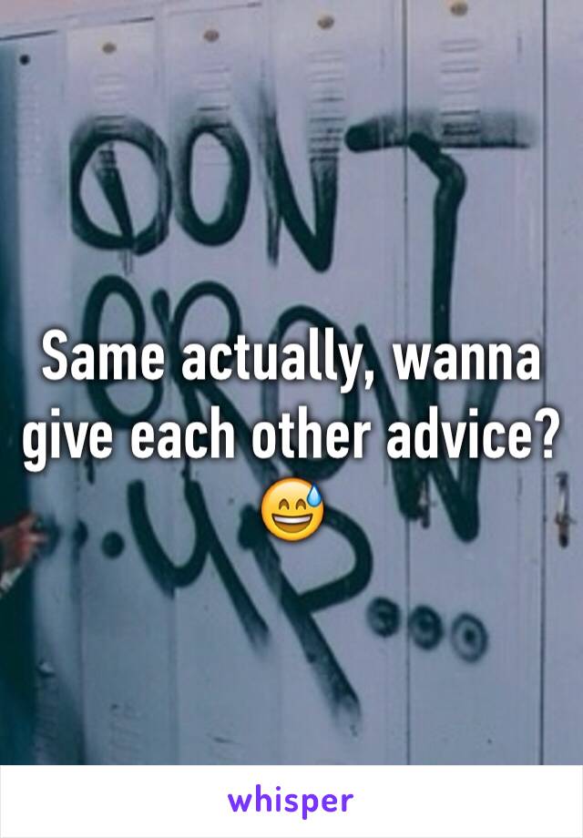 Same actually, wanna give each other advice? 😅