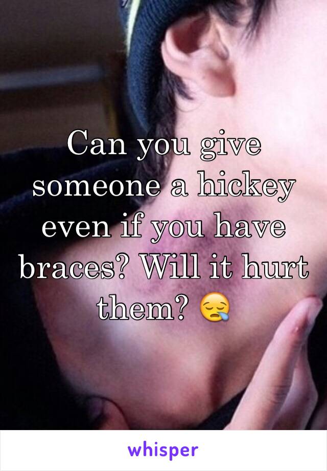 can-you-give-someone-a-hickey-even-if-you-have-braces-will-it-hurt-them