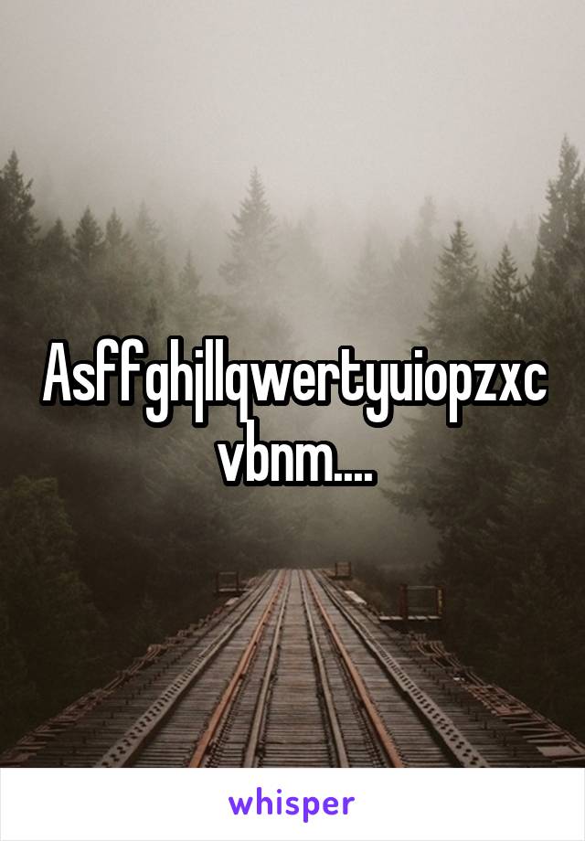 Asffghjllqwertyuiopzxcvbnm....