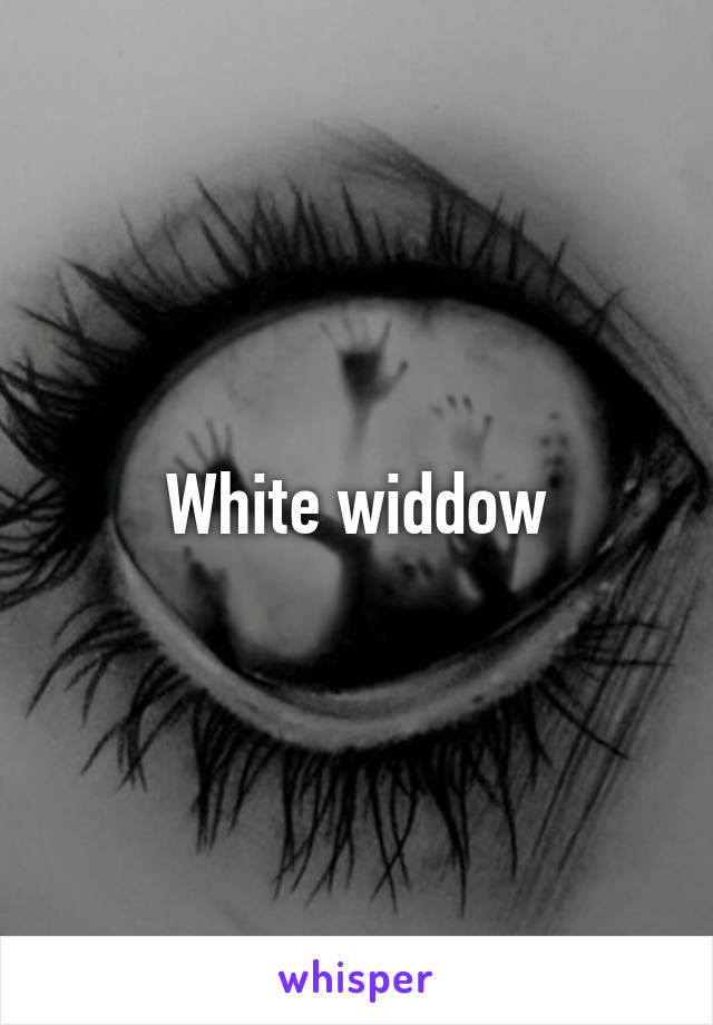 White widdow