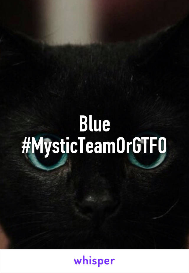 Blue
#MysticTeamOrGTFO