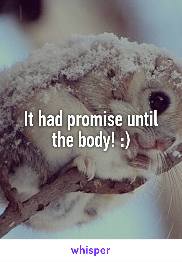 It had promise until the body! :)