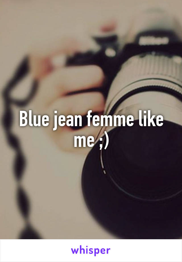 Blue jean femme like me ;)