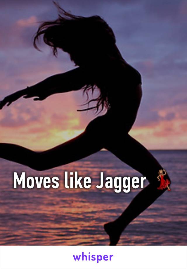 Moves like Jagger 💃🏽