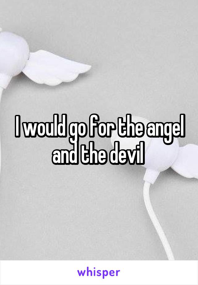 I would go for the angel and the devil 