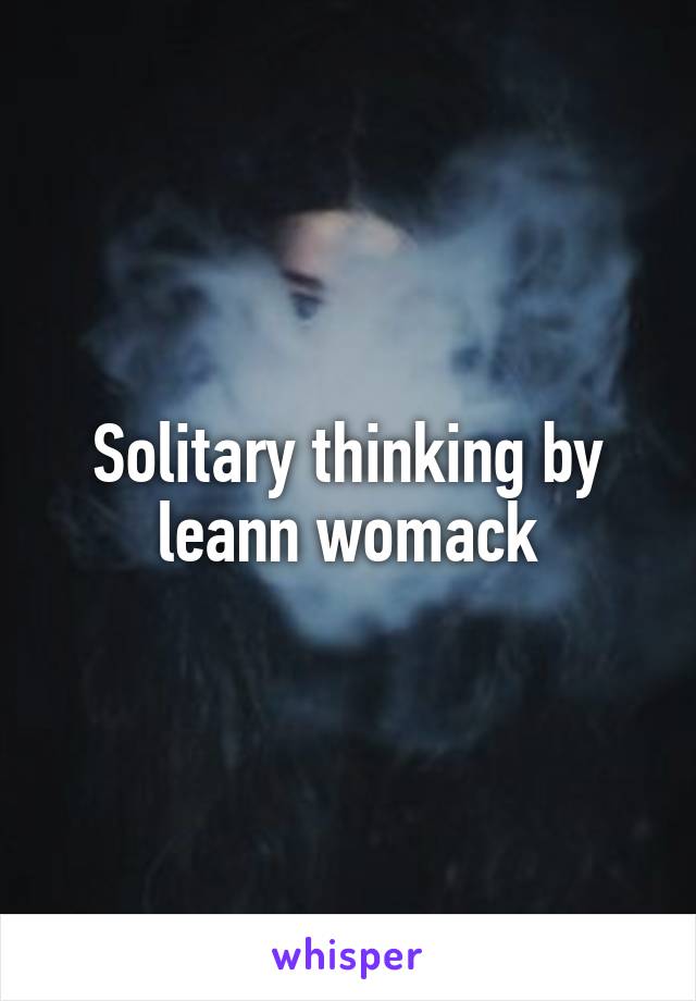 Solitary thinking by leann womack