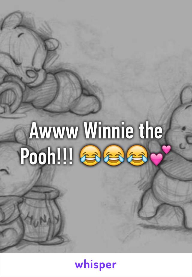 Awww Winnie the Pooh!!! 😂😂😂💕