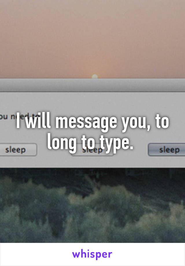 I will message you, to long to type. 