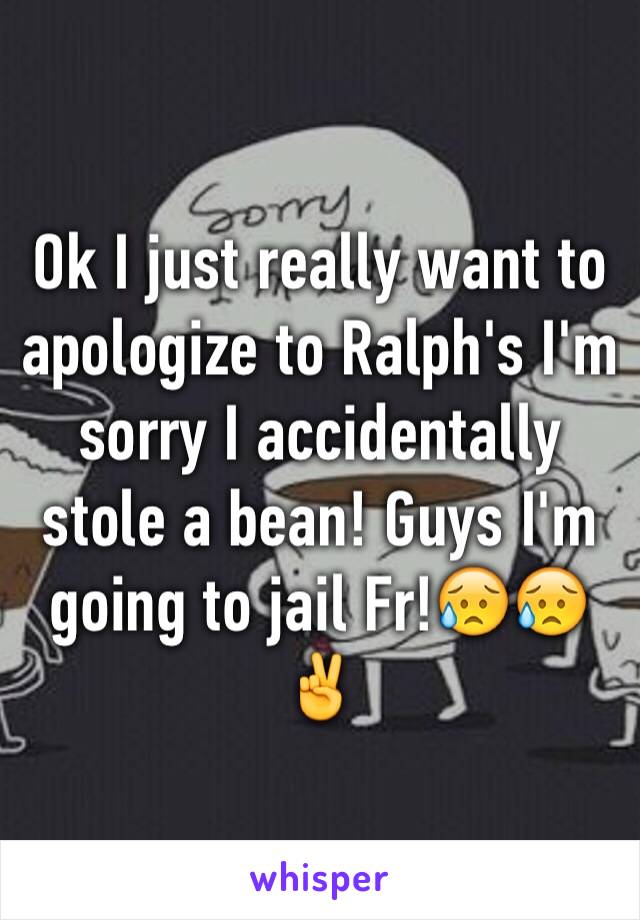 Ok I just really want to apologize to Ralph's I'm sorry I accidentally stole a bean! Guys I'm going to jail Fr!😥😥✌️