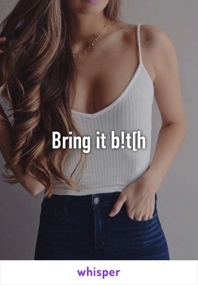 Bring it b!t[h