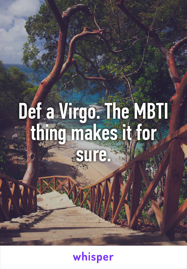 Def a Virgo. The MBTI thing makes it for sure.