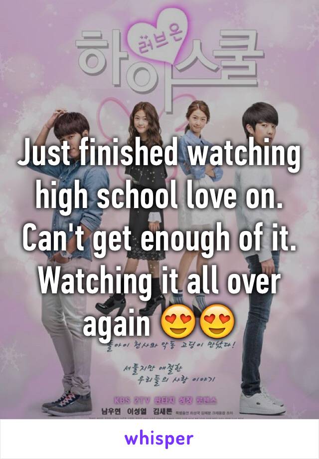 Just finished watching high school love on. Can't get enough of it. Watching it all over again 😍😍