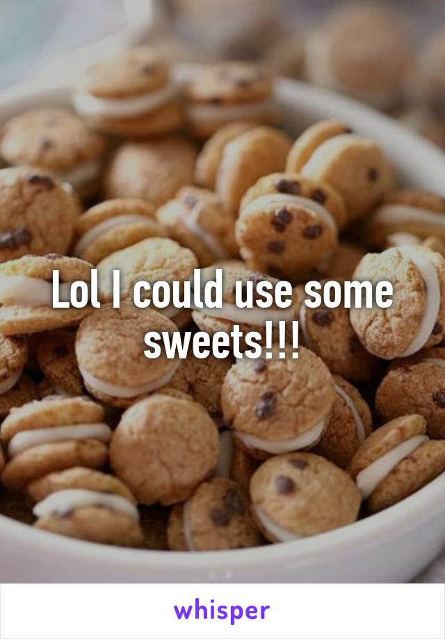 Lol I could use some sweets!!!