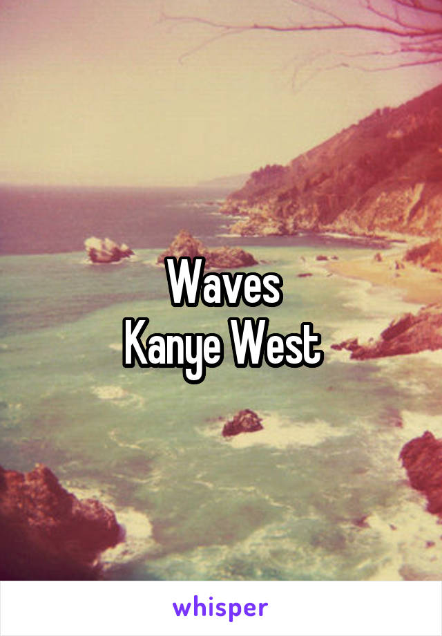 Waves
Kanye West