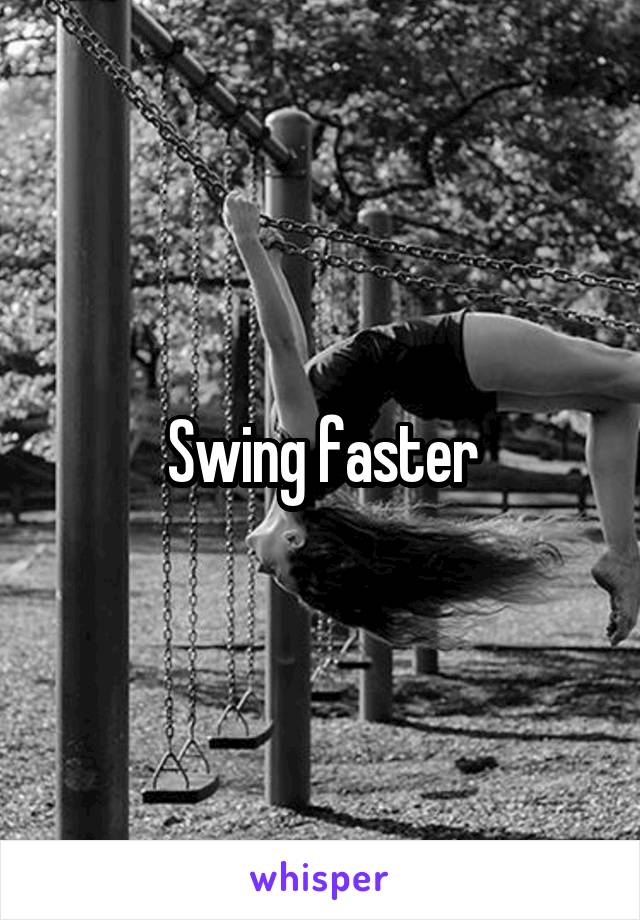 Swing faster