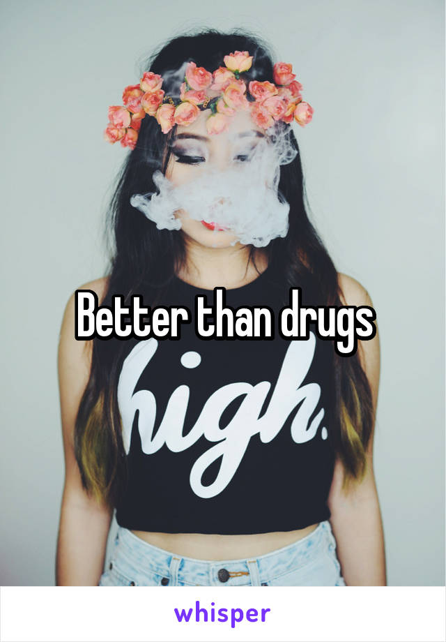 Better than drugs