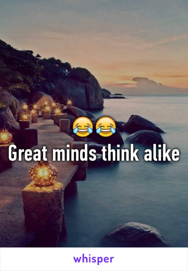 😂😂
Great minds think alike 