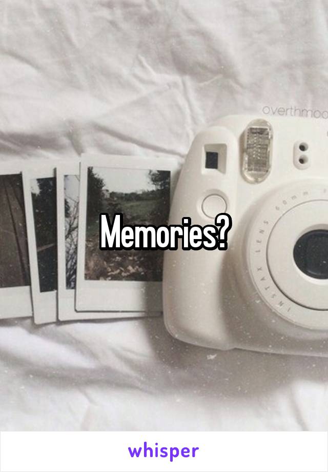 Memories?