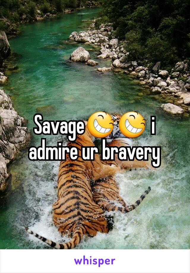 Savage😆😆 i admire ur bravery