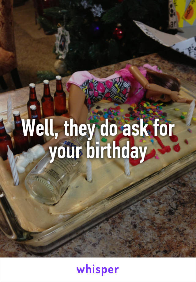 Well, they do ask for your birthday