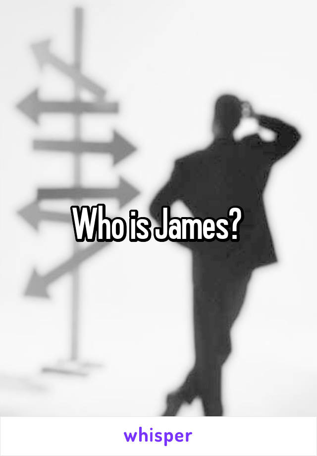 Who is James? 