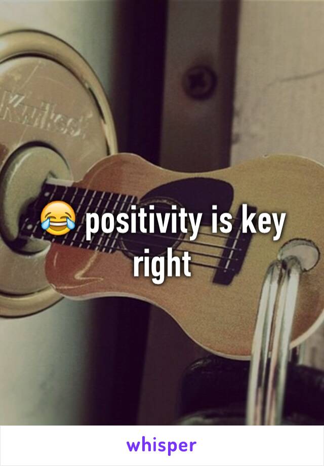 😂 positivity is key right