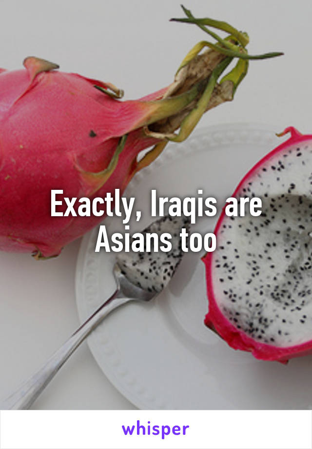 Exactly, Iraqis are Asians too