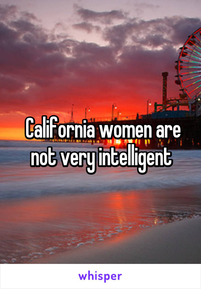  California women are not very intelligent