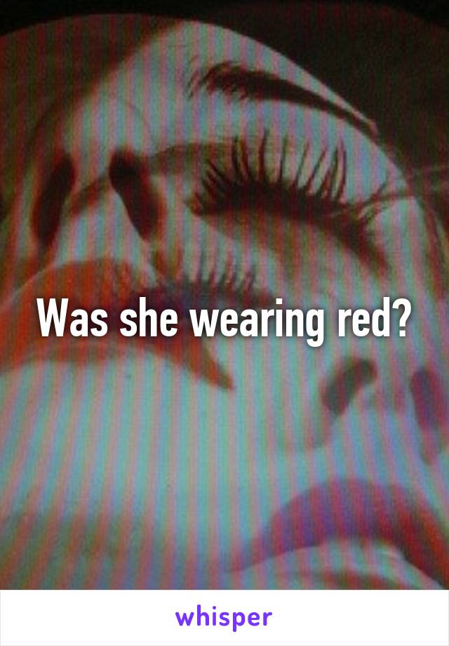 Was she wearing red?