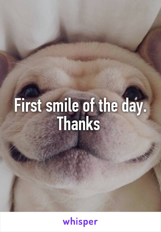 First smile of the day. Thanks 