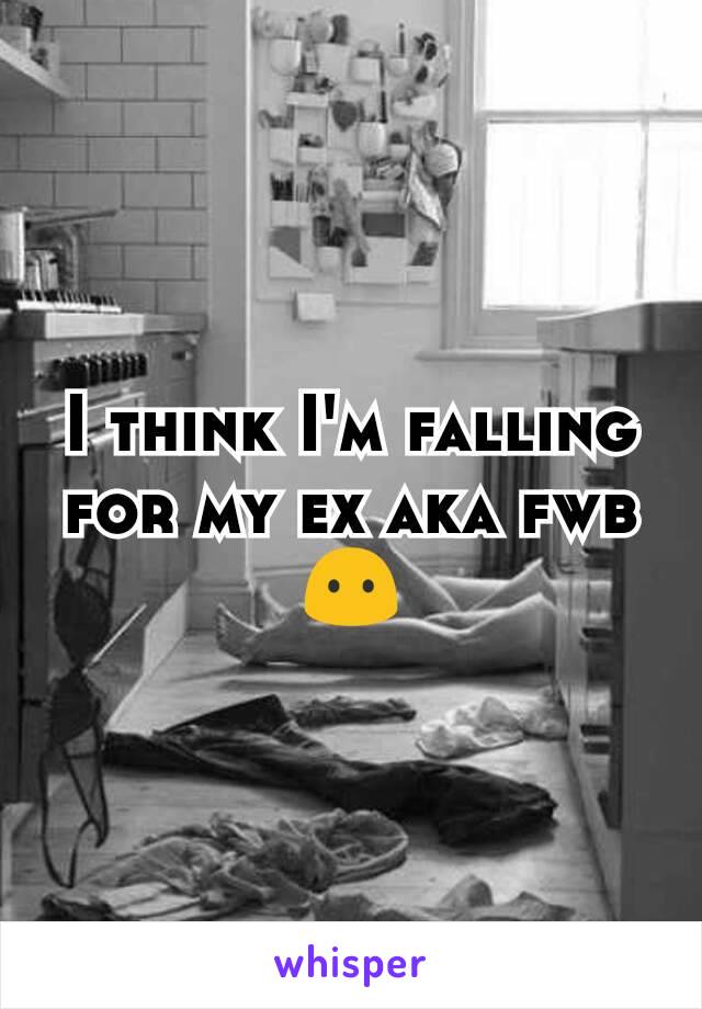 I think I'm falling for my ex aka fwb 😶