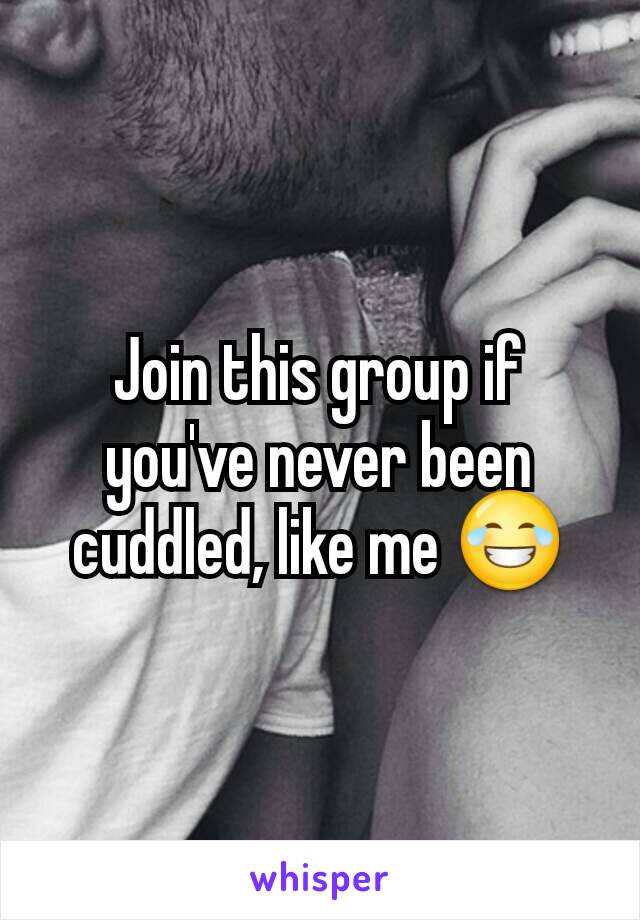 Join this group if you've never been cuddled, like me 😂