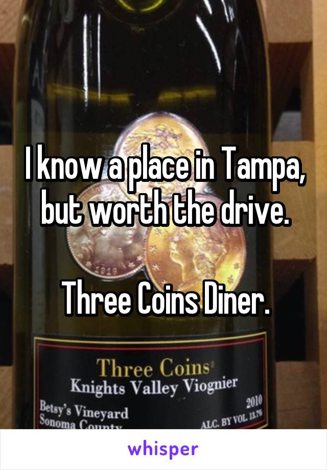 I know a place in Tampa, but worth the drive.

Three Coins Diner.