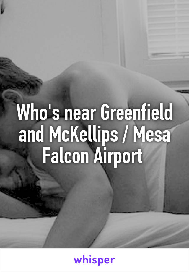 Who's near Greenfield and McKellips / Mesa Falcon Airport 