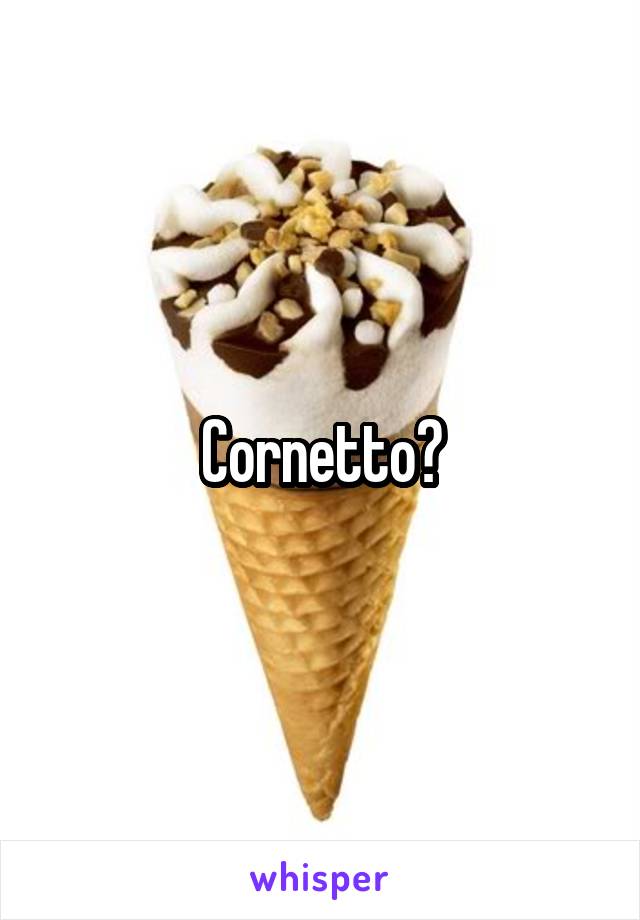 Cornetto?