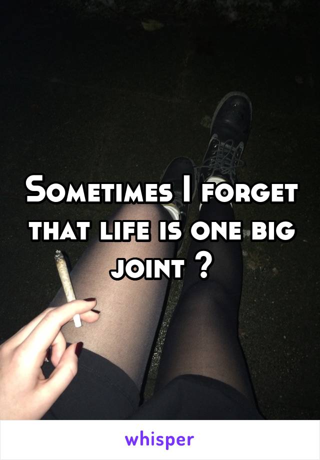 Sometimes I forget that life is one big joint 😊