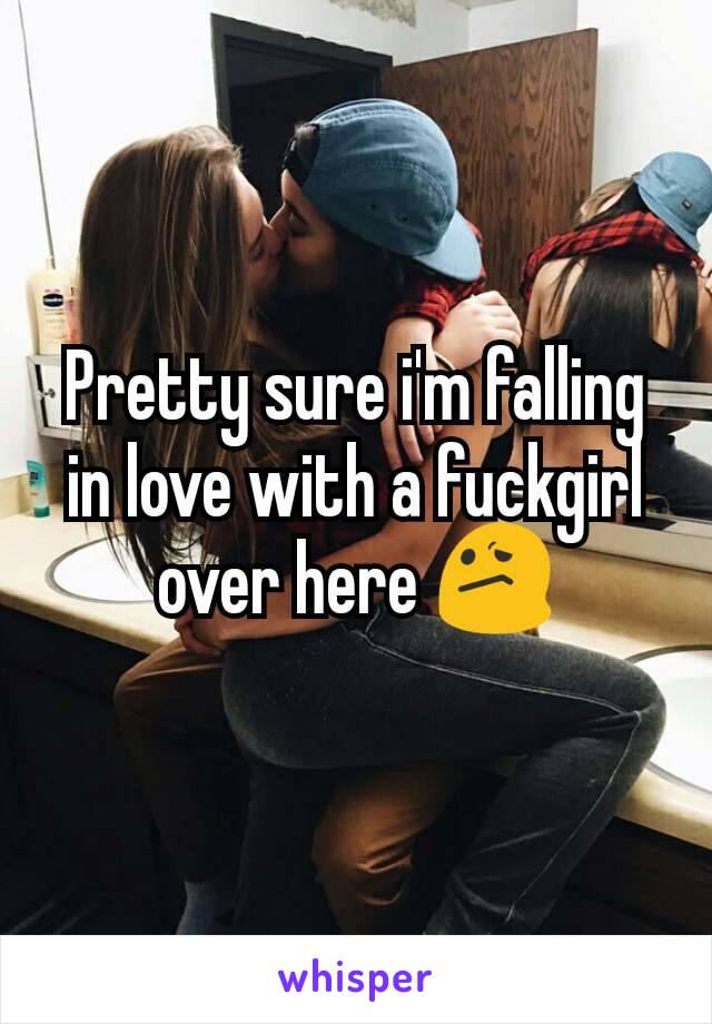 Pretty sure i'm falling in love with a fuckgirl over here 😕