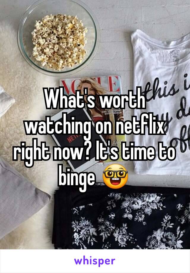 What's worth watching on netflix right now? It's time to binge 🤓