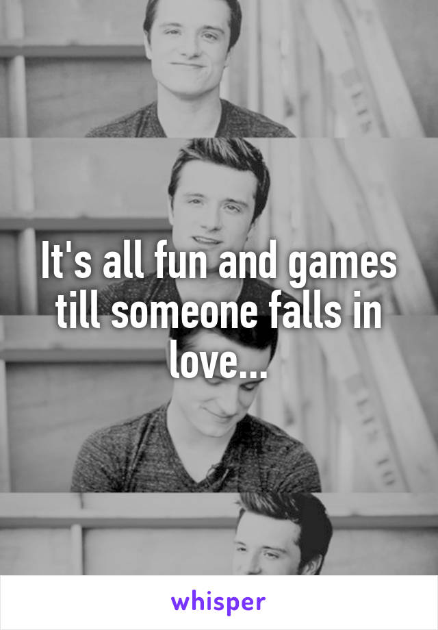 It's all fun and games till someone falls in love...