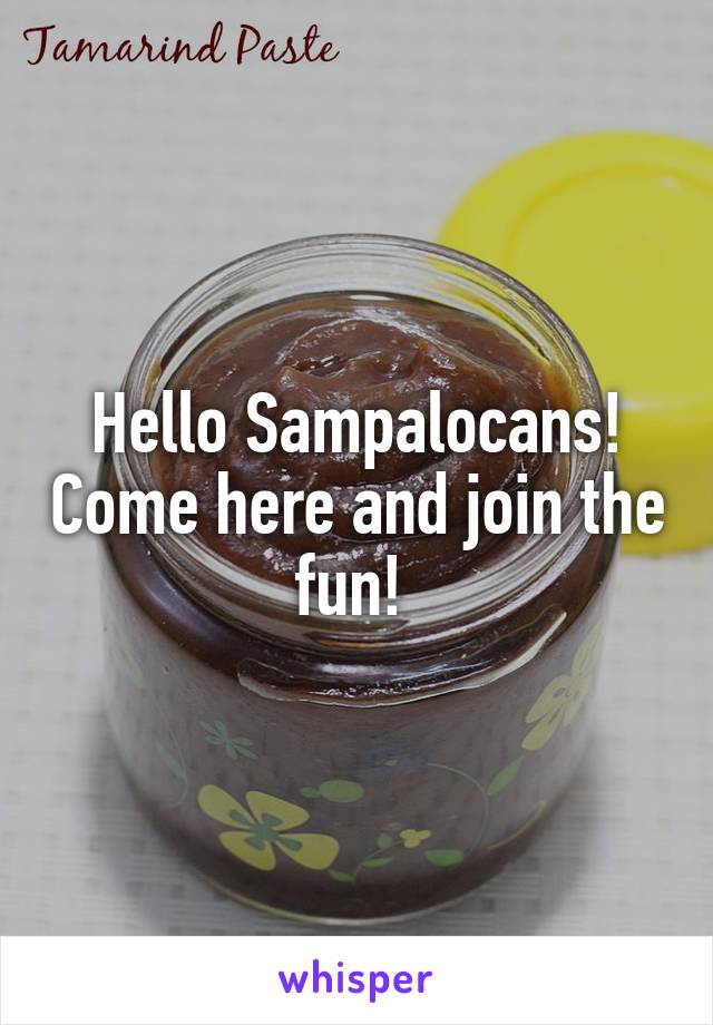 Hello Sampalocans! Come here and join the fun! 