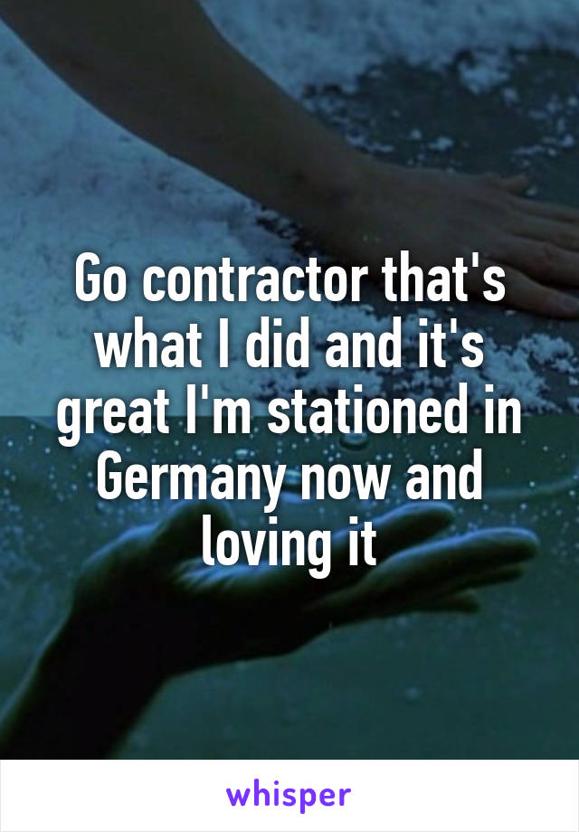 Go contractor that's what I did and it's great I'm stationed in Germany now and loving it