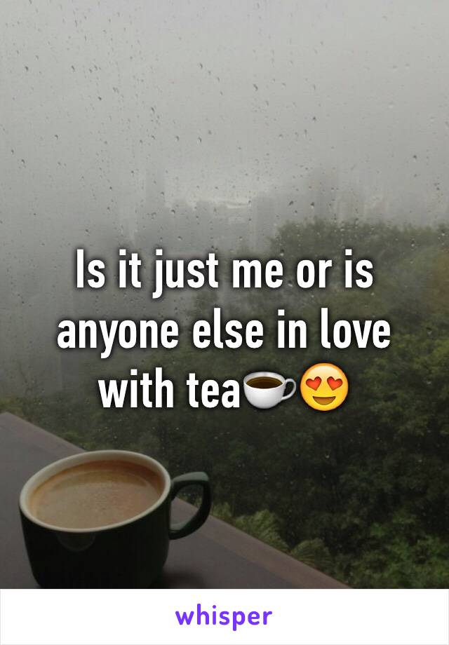 Is it just me or is anyone else in love with tea☕️😍