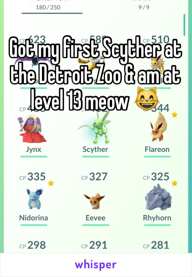 Got my first Scyther at the Detroit Zoo & am at level 13 meow 😸 